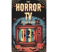 The Horror TV Trivia Book: From The Twilight Zone to Stranger Things, Over 500 Trivia Questions, Creepy Games & Scary Challenges on Buffy, Supernatural, American Horror Story & More