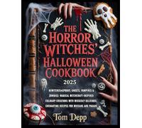 The Horror Witches’ Halloween Cookbook: Bewitched, Spooky, Ghosts, Vampires & Zombies: Magical Witchcraft-Inspired Culinary Creations with Wickedly Delicious, Enchanting Recipes for Wiccans and Pagans