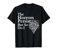The Horrors Persist But So Do I Meme, Drôle T-Shirt