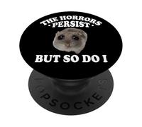 The Horrors Persist But So Do I Sad Hamster Meme Lover PopSockets PopGrip Adhésif