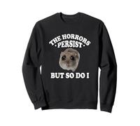 The Horrors Persist But So Do I Sad Hamster Meme Lover Sweatshirt