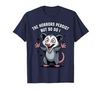 The Horrors Persist Funny Opossum Survival Quote T-Shirt
