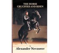 The Horse Crucified and Risen - [Version Originale] Alexander Nevzorov, Lydia Nevzorova (Auteur)