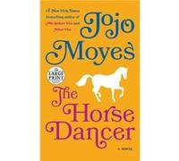 The Horse Dancer A Novel by Jojo Moyes Jojo Moyes (Auteur)