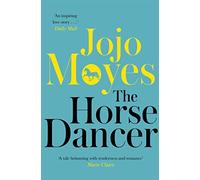 The Horse Dancer: The heart-warming classic from international bestseller, Jojo Moyes
