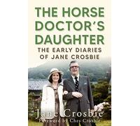 The Horse Doctor's Daughter: The Early Diaries of Jane Crosbie