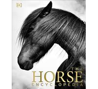 The Horse Encyclopedia: The Definitive Visual Guide to Breeds, History & Horse Care