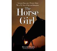 The Horse Girl: I Survived Childhood Abuse and a Terrorist Attack. This is My Story of Hope and Redemption. - [Livre en VO] Beverli Rhodes, Sharon Ward - Keeble (Auteur)