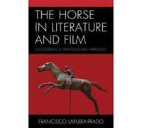 The Horse in Literature and Film: Uncovering a Transcultural Paradigm (Ecocritical Theory and Practice) - [Livre en VO] Francisco Larubia - Prado (Auteur)