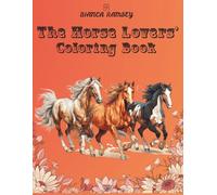The Horse Lovers' Coloring Book: 60+ Illustrations for Adults and Teens of Beautiful and Realistic Horses for Relaxation, Anxiety and Stress Relief