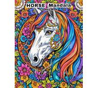THE HORSE LOVER'S MANDALA COLORING BOOK: 50 BEAUTIFUL AND INTRICATE DESIGNS FOR STRESS RELIEF AND ART THERAPY