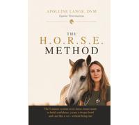 The HORSE Method: The 5 Minute system Every Horse owner needs to become confident, connect deeper and care like a vet - Without being one