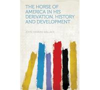 The Horse of America in His Derivation, History, and Development
