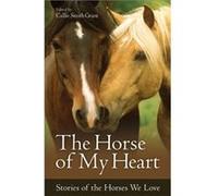 The Horse of My Heart Stories of the Horses We Love by Callie Smith Grant Callie Smith Grant (Auteur)