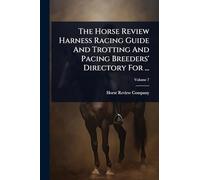 The Horse Review Harness Racing Guide And Trotting And Pacing Breeders' Directory For ...