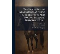 The Horse Review Harness Racing Guide And Trotting And Pacing Breeders' Directory For ...