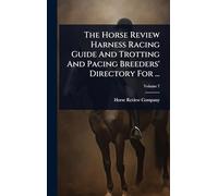 The Horse Review Harness Racing Guide And Trotting And Pacing Breeders' Directory For ...