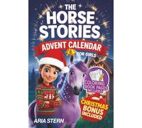The Horse Stories Advent Calendar for Girls: 24 Days of Inspiring and Uplifting Short Stories and Coloring Activities for Young Readers - A Book With Full Color Illustrations on Every Page