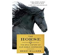 The Horse: The Epic History of Our Noble Companion