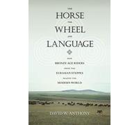 The Horse, the Wheel, and Language - How Bronze-Age Riders from the Eurasian Steppes Shaped the Modern World