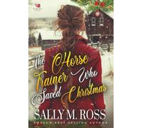 The Horse Trainer Who Saved Christmas: A Western Historical Romance Book