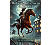 The Horse Who Carried The Revolution: One Brave Horse. One Daring Rider. One Ride That Changed History. (Echoes Of The Past: Tales From Feather & Fur Whiskers & Wings)