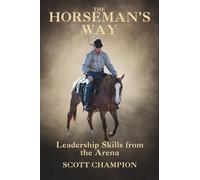 The Horseman's Way: Leadership Skills from the Arena