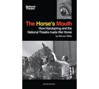 The Horse's Mouth: How Handspring and the National Theatre Made War Horse