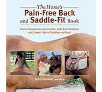 The Horse's Pain-free Back And Saddle-fit Book: Ensure Soundness And Comfort With Back Analysis And Correct Use Of Saddles And Pads