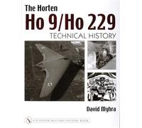 The Horten Ho 9/Ho 229, A Schiffer Military History Book David Myhra (Auteur)