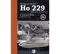 The Horten Ho IX/Ho 229 (including the Gotha Go 229): A Technical Guide