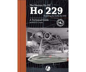 The Horten Ho IX/Ho 229 (including the Gotha Go 229): A Technical Guide