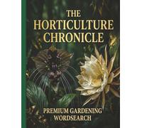 The Horticulture Chronicle: A Premium Gardening Word Search: 20 Technical Puzzles for Master Gardeners and Botanical Enthusiasts