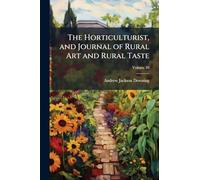 The Horticulturist, and Journal of Rural Art and Rural Taste
