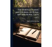 The Horticulturist, and Journal of Rural Art and Rural Taste