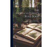 The Horticulturist's Rule-Book