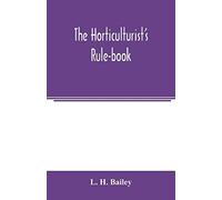 The Horticulturist's Rule-Book; A Compendium Of Useful Information For Fruit-Growers, Truck-Gardeners, Florists, And Others