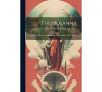 The Hosanna: A Book Of Hymns, Songs, Chants, And Anthems, For Children