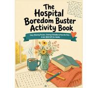 The Hospital Boredom Buster Activity Book: Easy, Relaxing Puzzles, Word Searches, Coloring & Doodle Pages to Pass the Time During a Hospital Stay or Bed Rest - A Get-Well Gift for Adults