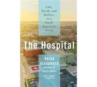The Hospital by Brian Alexander Brian Alexander (Auteur)