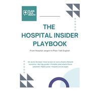 The Hospital Insider Playbook: From Hospital Jargon to Plain Talk English