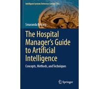 The Hospital Manager’s Guide to Artificial Intelligence: Concepts, Methods, and Techniques