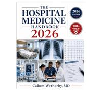 The Hospital Medicine Handbook 2026: A Practical Guide to Clinical Reasoning, Systems-Based Care, Patient Safety, and High-Value Decision-Making in the Modern Inpatient Setting