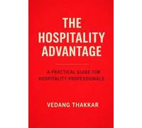THE HOSPITALITY ADVANTAGE: How Great Service, Strong Culture, and Human Leadership Drive Profit in Restaurants, QSRs, and Hotels