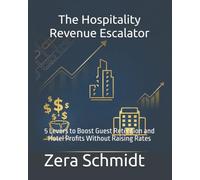 The Hospitality Revenue Escalator: 5 Levers to Boost Guest Retention and Hotel Profits Without Raising Rates