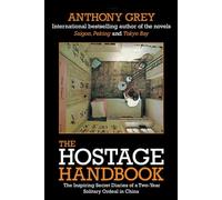 The Hostage Handbook: The Inspiring Secret Diaries of a Two Year Solitary Ordeal in China