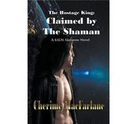 The Hostage King Claimed by the Shaman - Cherime MacFarlane - Draft2Digital - Livre en Anglais Cherime MacFarlaneCherime MacFarlane (Auteur)