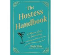 The Hostess Handbook: A Modern Guide to Entertaining