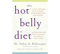 The Hot Belly Diet: A 30-Day Ayurvedic Plan to Reset Your Metabolism, Lose Weight, and Restore Your Body's Natural Balance to Heal Itself