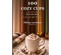 The Hot Chocolate Bible: 100 Cozy Cups for the Soft-Life Woman